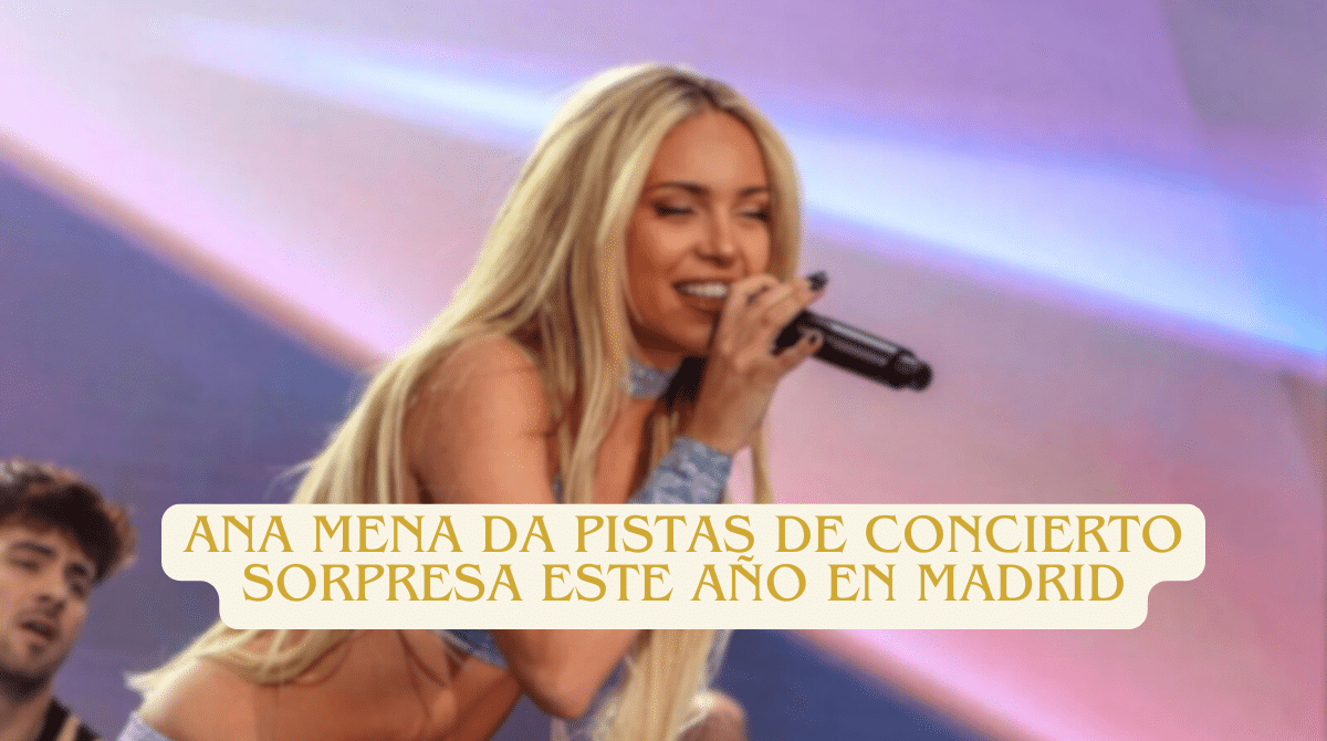 Ana Mena Da Pistas de Concierto Sorpresa este Año en Madrid