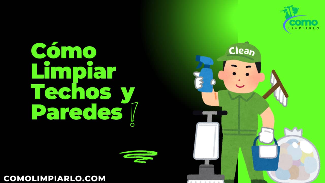 Cómo Limpiar Techos y Paredes