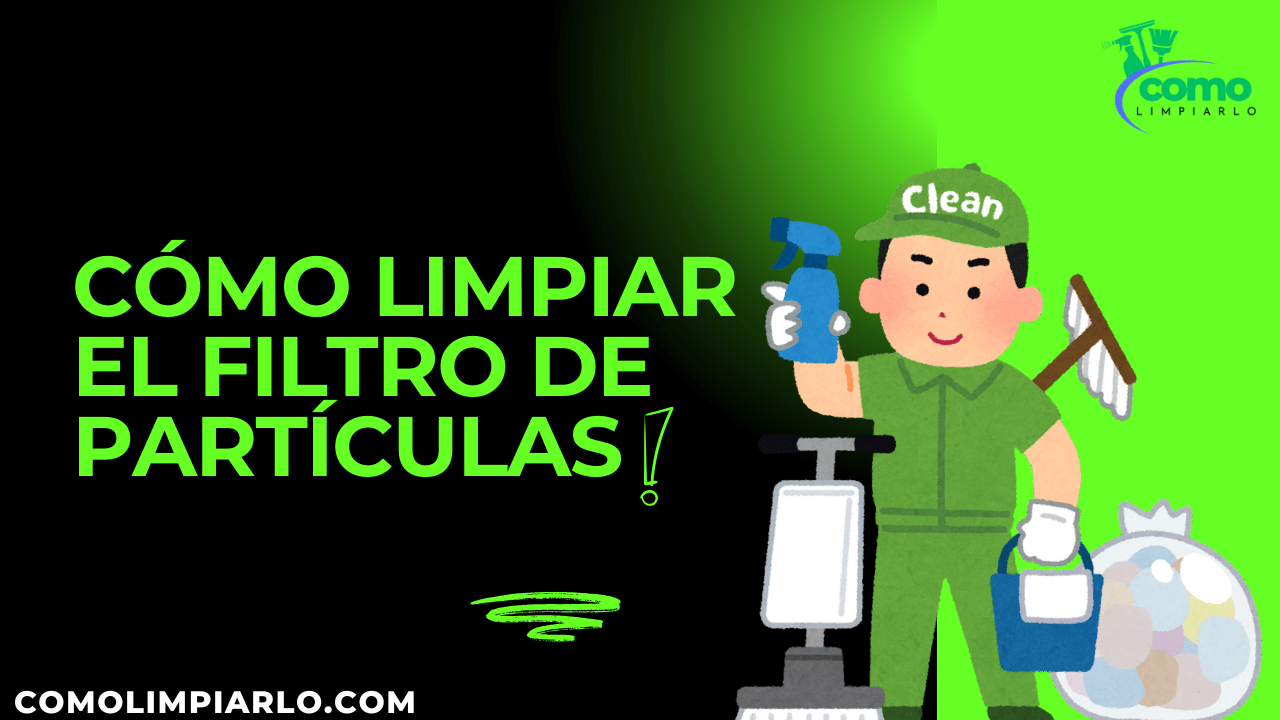 Cómo Limpiar el Filtro de Partículas