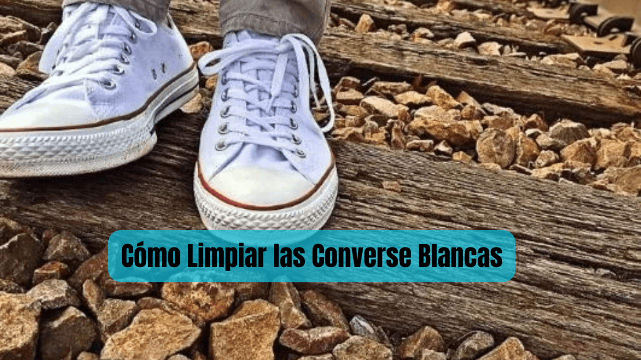 Cómo Limpiar las Converse Blancas - Como Limpiarlo