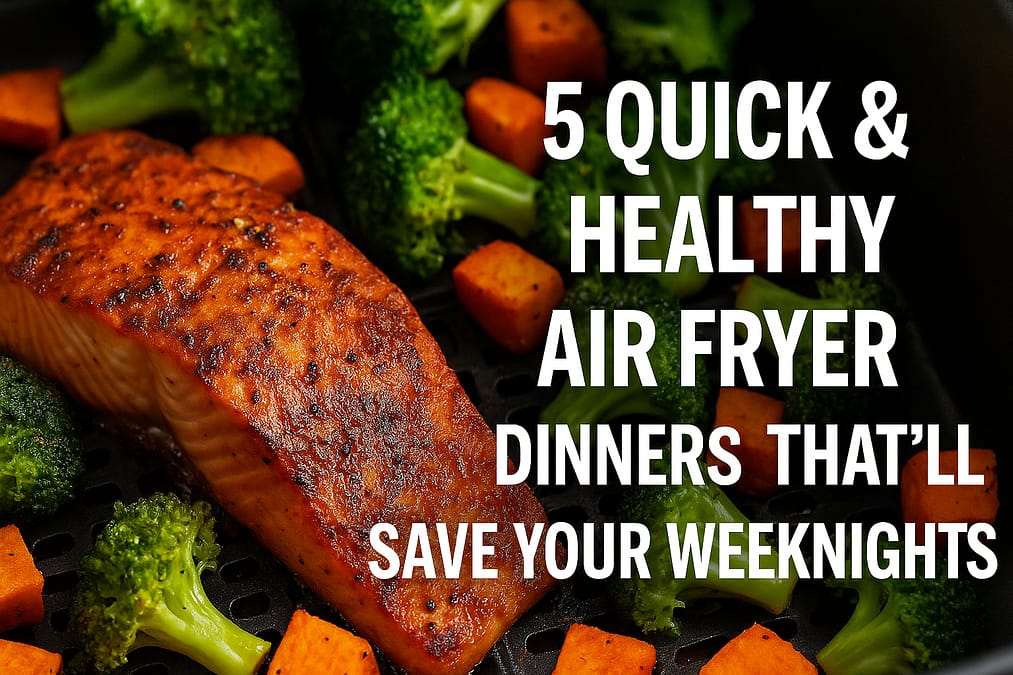 5 Quick & Healthy Air Fryer Dinners That’ll Save Your Weeknights