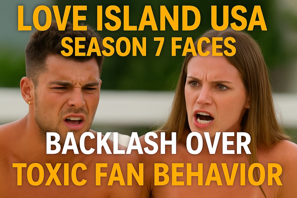 Love Island USA' Season 7 Faces Backlash Over Toxic Fan Behavior